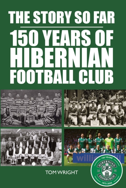 Image for The Story so Far : 150 Years of Hibernian Football Club