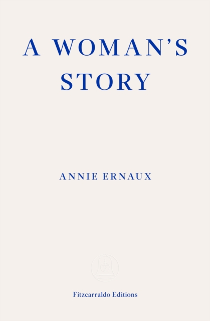 Cover for: A Woman's Story – WINNER OF THE 2022 NOBEL PRIZE IN LITERATURE