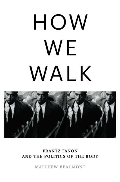 Image for How We Walk : Frantz Fanon and the Politics of the Body