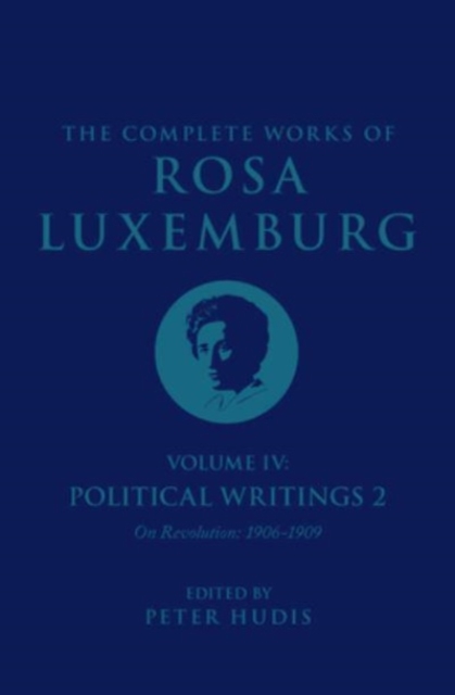 Image for The Complete Works of Rosa Luxemburg Volume IV : Political Writings 2, On Revolution 1906-1909