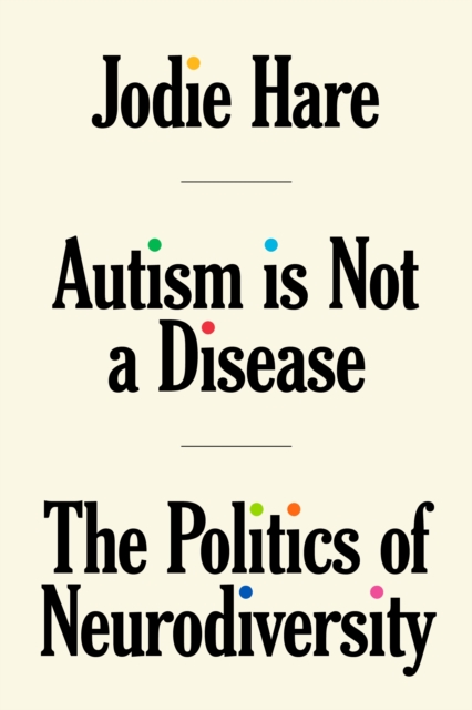 Image for Autism Is Not A Disease : The Politics of Neurodiversity