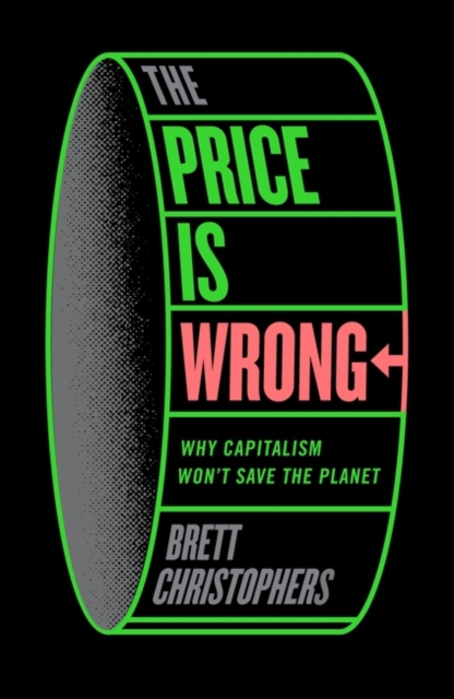 Image for The Price is Wrong : Why Capitalism Won't Save the Planet