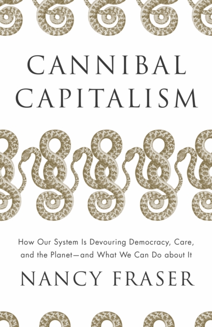 Cover for: Cannibal Capitalism : How our System is Devouring Democracy, Care, and the Planet - and What We Can Do About It