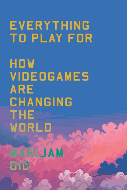 Image for Everything to Play For : How Videogames Are Changing the World