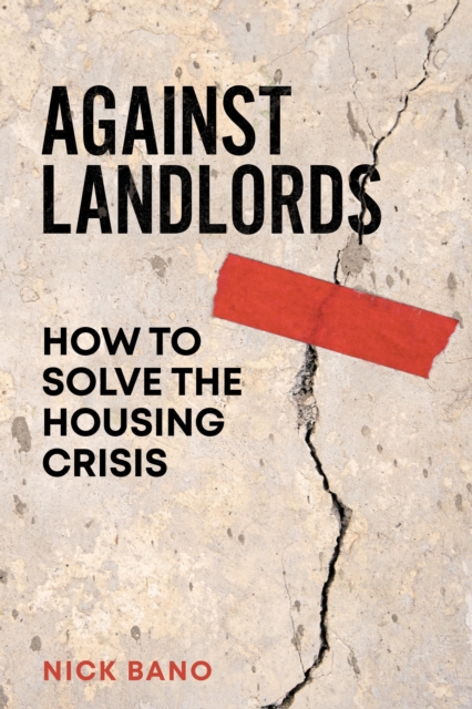 Cover for: Against Landlords : How to Solve the Housing Crisis