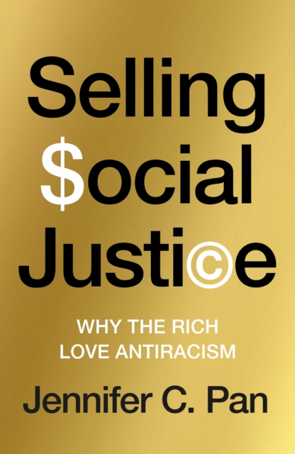 Image for Selling Social Justice : Why the Rich Love Antiracism