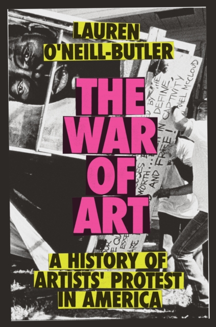 Image for The War of Art : A History of Artists' Protest In America