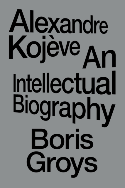 Image for Alexandre Kojeve : An Intellectual Biography