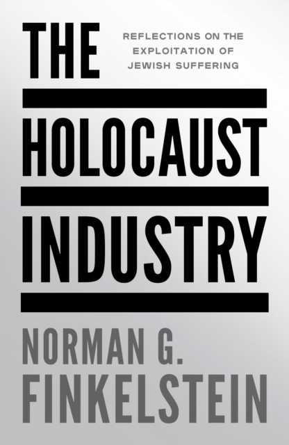 Image for The Holocaust Industry : Reflections on the Exploitation of Jewish Suffering