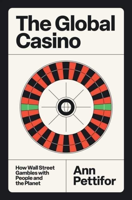 Image for The Global Casino : How Wall Street Gambles with People and the Planet