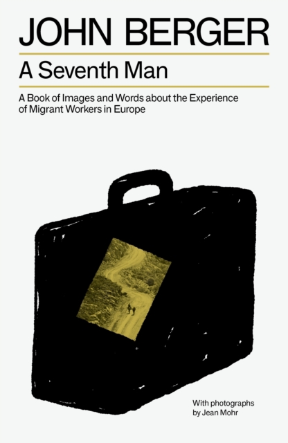Image for A Seventh Man : A Book of Images and Words about the Experience of Migrant Workers in Europe