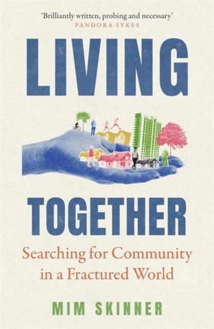 Image for Living Together : Searching for Community in a Fractured World