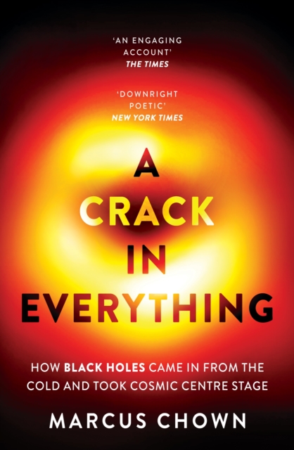 Image for A Crack in Everything : How Black Holes Came in from the Cold and Took Cosmic Centre Stage
