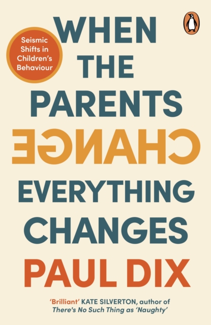 Image for When the Parents Change, Everything Changes : Seismic Shifts in Children’s Behaviour