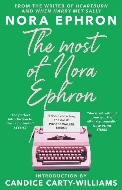 Image for The Most of Nora Ephron : The ultimate anthology of essays, articles and extracts from her greatest work, with a foreword by Candice Carty-Williams