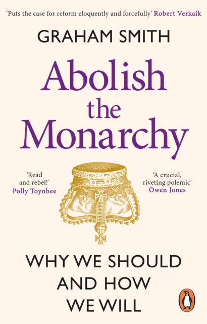 Image for Abolish the Monarchy : Why we should and how we will