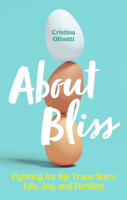 Image for About Bliss : Fighting for My Trans Son's Life, Joy, and Fertility