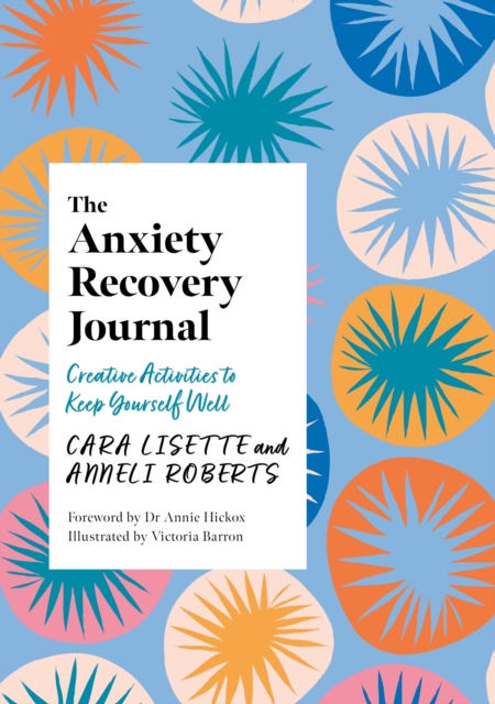 Image for The Anxiety Recovery Journal : Creative Activities to Keep Yourself Well