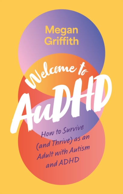 Image for Welcome to AuDHD : How to Survive (and Thrive) as an Adult with Autism and ADHD