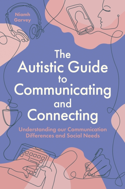Image for The Autistic Guide to Communicating and Connecting : Understanding our communication differences and social needs
