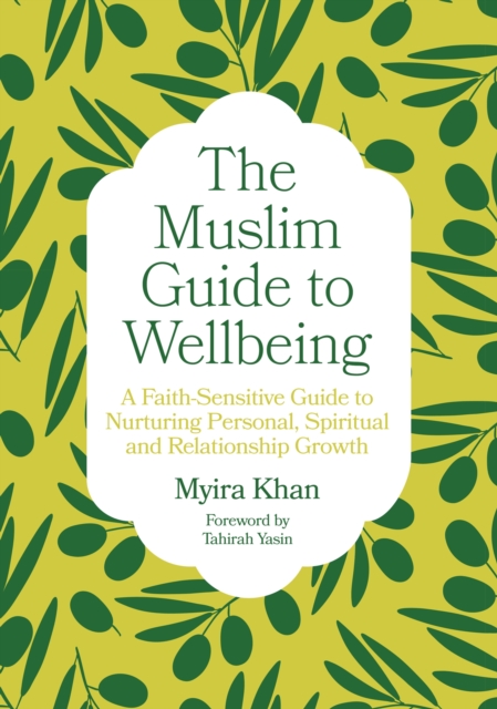 Image for The Muslim Guide to Wellbeing : A Faith-Sensitive Guide to Nurturing Personal, Spiritual and Relationship Growth