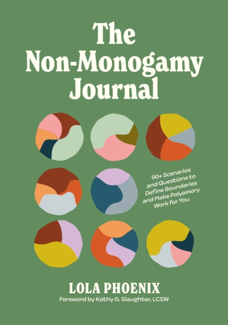 Cover for: The Non-Monogamy Journal : 90+ Scenarios and Questions to Define Boundaries and Make Polyamory Work for You