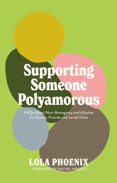 Image for Supporting Someone Polyamorous : FAQs About Non-Monogamy and Allyship for Family, Friends and Loved Ones