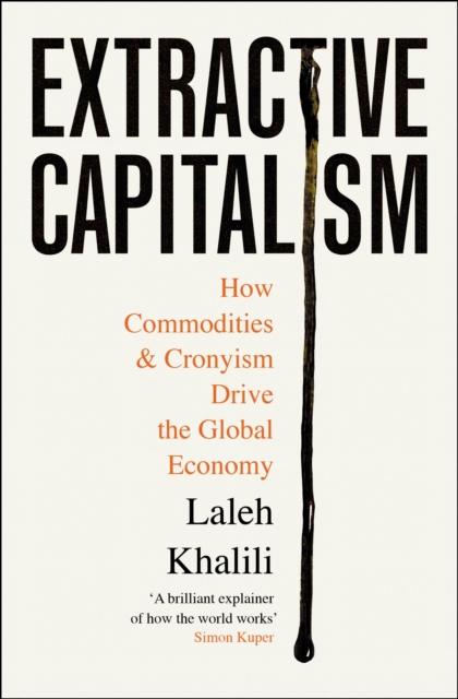 Image for Extractive Capitalism : How Commodities and Cronyism Drive the Global Economy