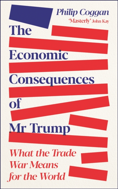 Image for The Economic Consequences of Mr Trump : What the Trade War Means for the World
