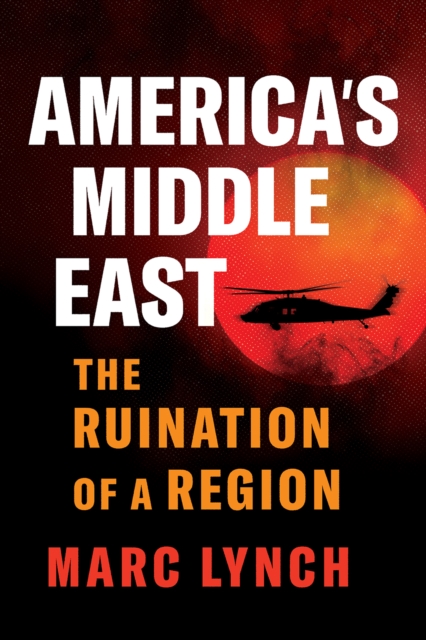 Image for America’s Middle East : The Ruination of a Region