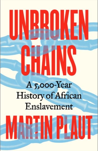Image for Unbroken Chains : A 5,000-Year History of African Enslavement