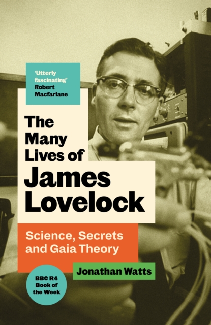 Image for The Many Lives of James Lovelock : Science, Secrets and Gaia Theory