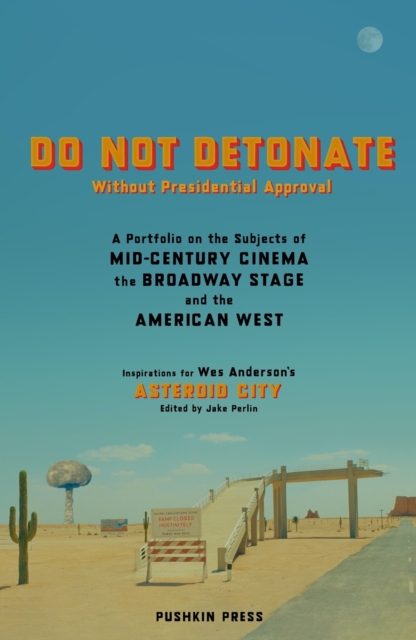 Image for DO NOT DETONATE Without Presidential Approval : A Portfolio on the Subjects of Mid-century Cinema, the Broadway Stage and the American West