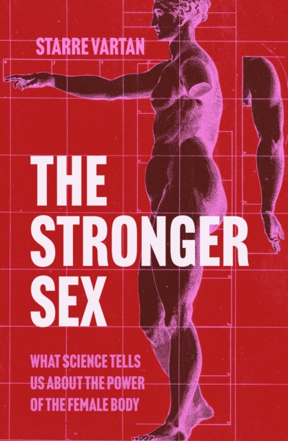 Image for The Stronger Sex : What Science Tells us about the Power of the Female Body