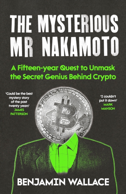 Image for The Mysterious Mr Nakamoto : A Fifteen-Year Quest to Unmask the Secret Genius Behind Crypto