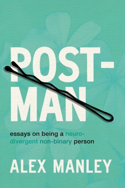 Image for Post-Man : Essays on Being a Neurodivergent Non-Binary Person