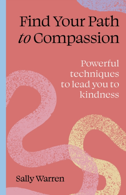 Image for Find your path to compassion : Powerful techniques to lead you to kindness