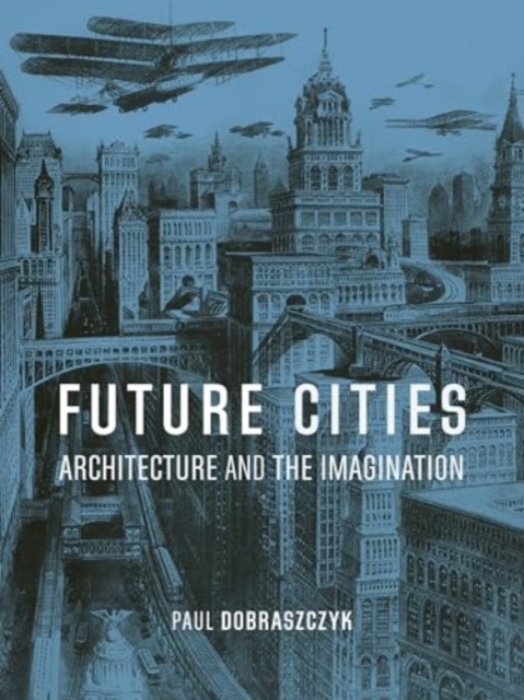 Image for Future Cities : Architecture and the Imagination