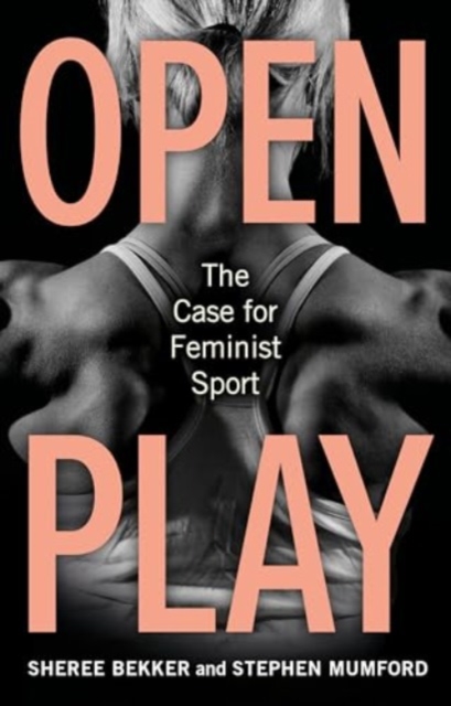 Image for Open Play : The Case for Feminist Sport