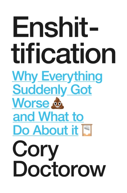 Image for Enshittification : Why Everything Suddenly Got Worse and What To Do About It