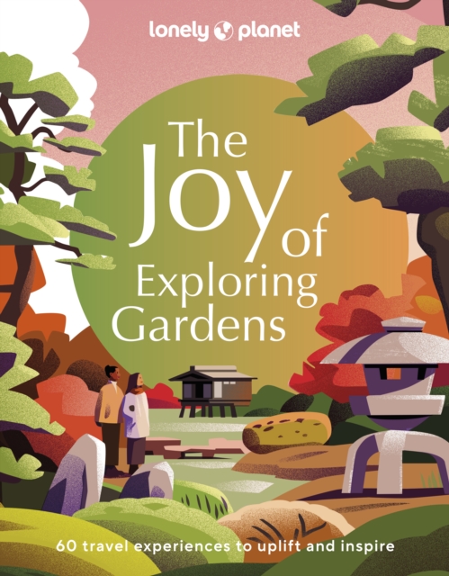 Image for Lonely Planet The Joy of Exploring Gardens