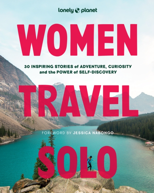 Image for Lonely Planet Women Travel Solo : 30 Inspiring Stories of Adventure, Curiosity and the Power of Self-Discovery