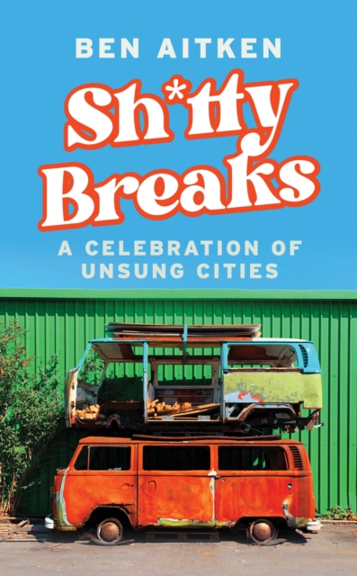 Image for Shitty Breaks : A Celebration of Unsung Cities
