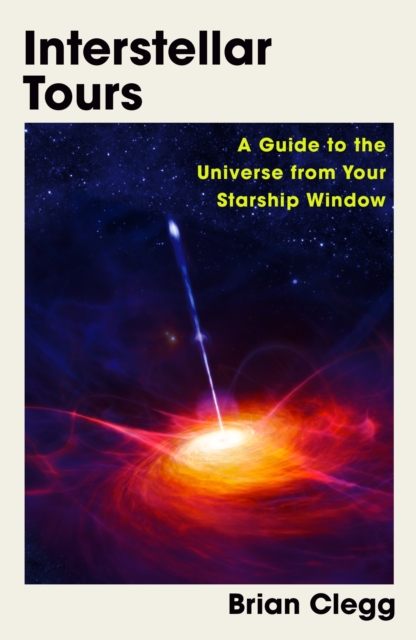 Image for Interstellar Tours : A Guide to the Universe from Your Starship Window