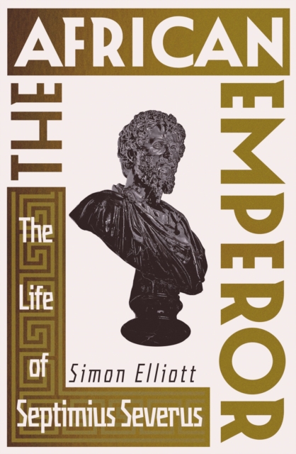 Image for The African Emperor : The Life of Septimius Severus