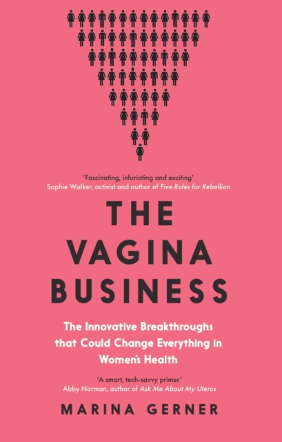 Image for The Vagina Business : The Innovative Breakthroughs that Could Change Everything in Women's Health