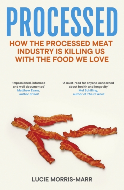 Image for Processed : How the Processed Meat Industry is Killing Us with the Food we Love