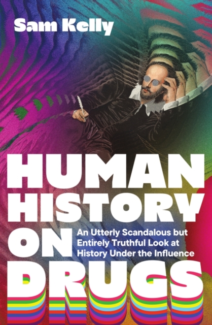 Image for Human History on Drugs : An Utterly Scandalous but Entirely Truthful Look at History Under the Influence
