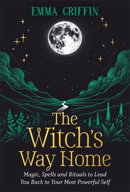 Image for The Witch's Way Home : Magic, Spells and Rituals to Lead You Back to Your Most Powerful Self