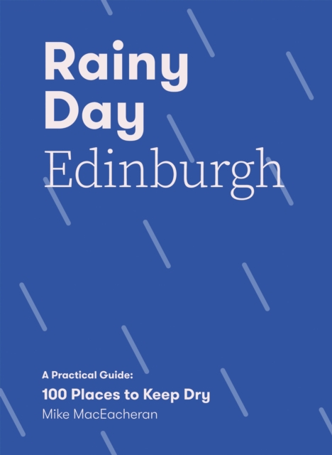 Cover for: Rainy Day Edinburgh : A Practical Guide: 100 Places to Keep Dry